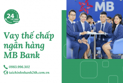Vay thế chấp ngân hàng MB Bank 2023: Lãi suất mới nhất