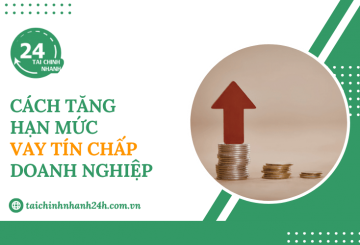 Cách tăng hạn mức vay tín chấp doanh nghiệp hiệu quả
