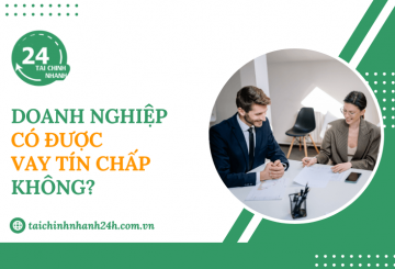 Doanh nghiệp có được vay tín chấp không?
