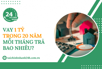 Vay 1 tỷ trong 20 năm mỗi tháng trả bao nhiêu?