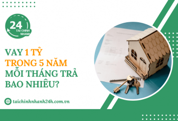Vay 1 tỷ trong 5 năm mỗi tháng trả bao nhiêu?