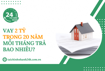 Vay 2 tỷ trong 20 năm mỗi tháng trả bao nhiêu?