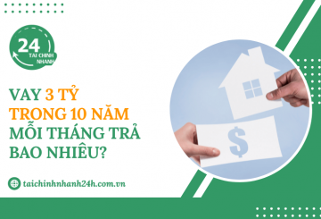Vay 3 tỷ trong 10 năm mỗi tháng trả bao nhiêu?