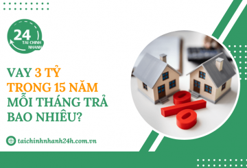 Vay 3 tỷ trong 15 năm mỗi tháng trả bao nhiêu?