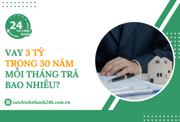 Vay 3 tỷ trong 30 năm mỗi tháng trả bao nhiêu?