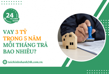 Vay 3 tỷ trong 5 năm mỗi tháng trả bao nhiêu?