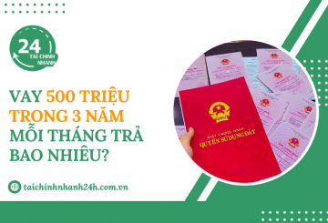Vay 500 triệu trong 3 năm mỗi tháng trả bao nhiêu?