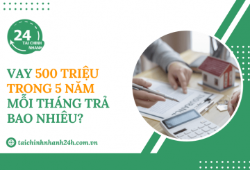 Vay 500 triệu trong 5 năm mỗi tháng trả bao nhiêu?
