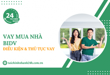 Vay mua nhà BIDV: Điều kiện & Thủ tục vay