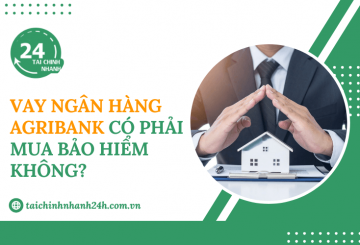 Vay ngân hàng Agribank có phải mua bảo hiểm không?