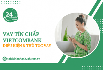 Vay tín chấp Vietcombank: Điều kiện & Cách thực hiện