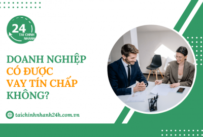 Doanh nghiệp có được vay tín chấp không?