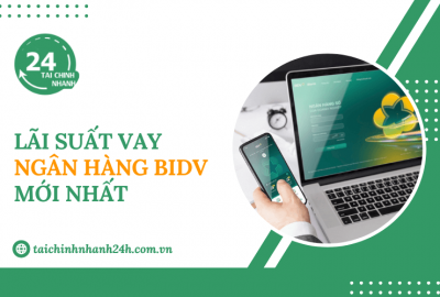 Cập nhật lãi suất vay ngân hàng BIDV mới nhất hiện nay