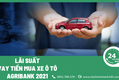 Lãi suất vay tiền mua xe ô tô Agribank 2023