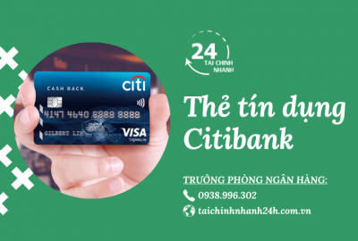 Làm thẻ tín dụng Citibank: Điều kiện, Thủ tục, Chi phí?