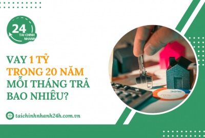 Vay 1 tỷ trong 20 năm mỗi tháng trả bao nhiêu?
