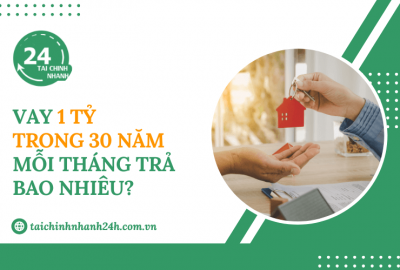 Vay 1 tỷ trong 30 năm mỗi tháng trả bao nhiêu?