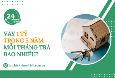 Vay 1 tỷ trong 5 năm mỗi tháng trả bao nhiêu?