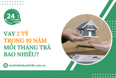 Vay 2 tỷ trong 10 năm mỗi tháng trả bao nhiêu?