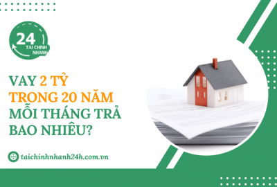 Vay 2 tỷ trong 20 năm mỗi tháng trả bao nhiêu?