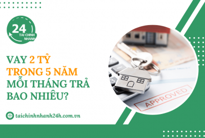 Vay 2 tỷ trong 5 năm mỗi tháng trả bao nhiêu?