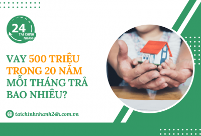 Vay 500 triệu trong 20 năm mỗi tháng trả bao nhiêu?
