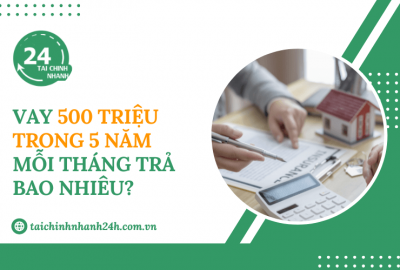 Vay 500 triệu trong 5 năm mỗi tháng trả bao nhiêu?