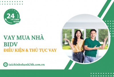 Vay mua nhà BIDV: Điều kiện & Thủ tục vay