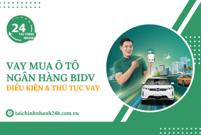 Vay mua ô tô BIDV: Điều kiện & Thủ tục vay