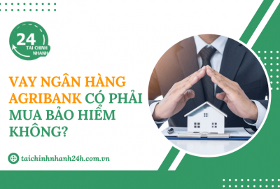 Vay ngân hàng Agribank có phải mua bảo hiểm không?
