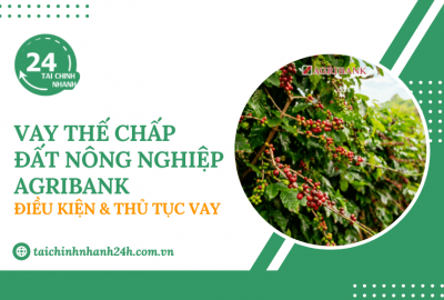 Vay thế chấp đất nông nghiệp Agribank: Điều kiện & Thủ tục vay