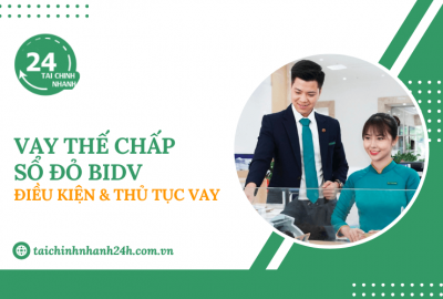 Vay thế chấp sổ đỏ BIDV: Điều kiện & Thủ tục vay