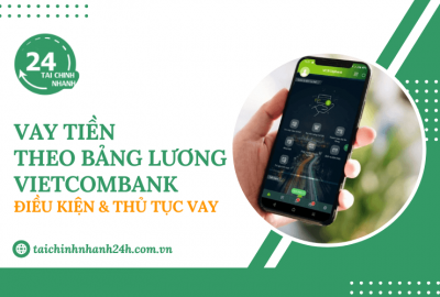 Vay tiền theo bảng lương Vietcombank: Điều kiện & Thủ tục vay
