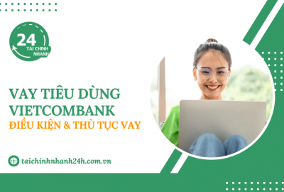 Vay tiêu dùng Vietcombank: Điều kiện & Thủ tục vay
