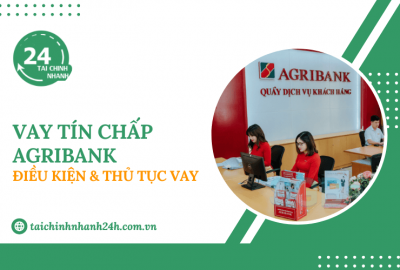 Vay tín chấp Agribank: Điều kiện & Thủ tục vay