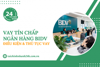 Vay tín chấp BIDV: Điều kiện & Thủ tục vay