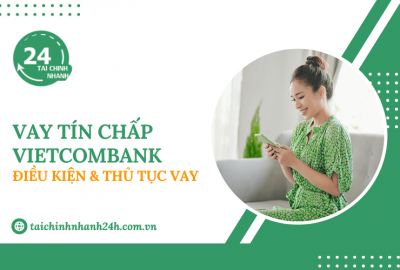 Vay tín chấp Vietcombank: Điều kiện & Thủ tục vay