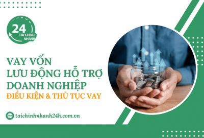 Vay vốn lưu động hỗ trợ doanh nghiệp lãi suất thấp