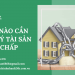 Khi nào cần xử lý tài sản thế chấp? Các biện pháp xử là gì?