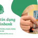 Làm thẻ tín dụng Vietinbank: Điều kiện? Thủ tục? Thời gian