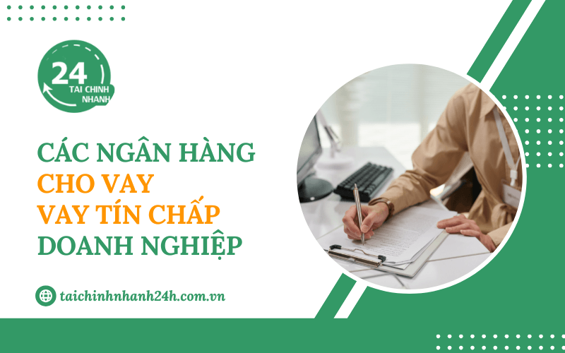 Các ngân hàng cho vay tín chấp doanh nghiệp lãi suất tốt 2026