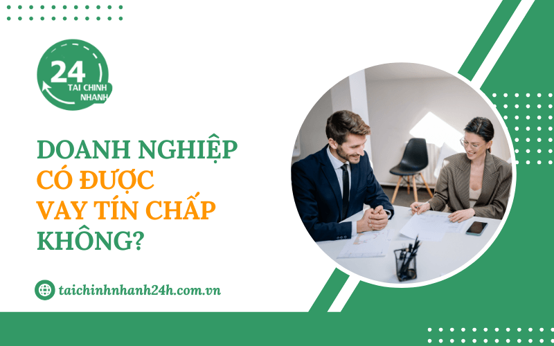 Doanh nghiệp có được vay tín chấp không?