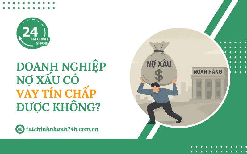 Doanh nghiệp nợ xấu có vay tín chấp được không?