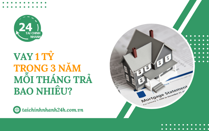 Vay 1 tỷ trong 3 năm mỗi tháng trả bao nhiêu?