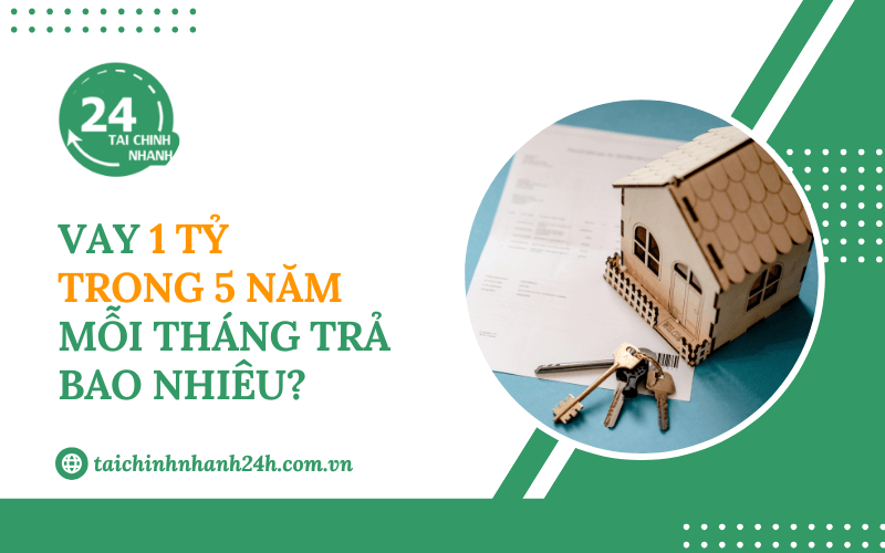 Vay 1 tỷ trong 5 năm mỗi tháng trả bao nhiêu?