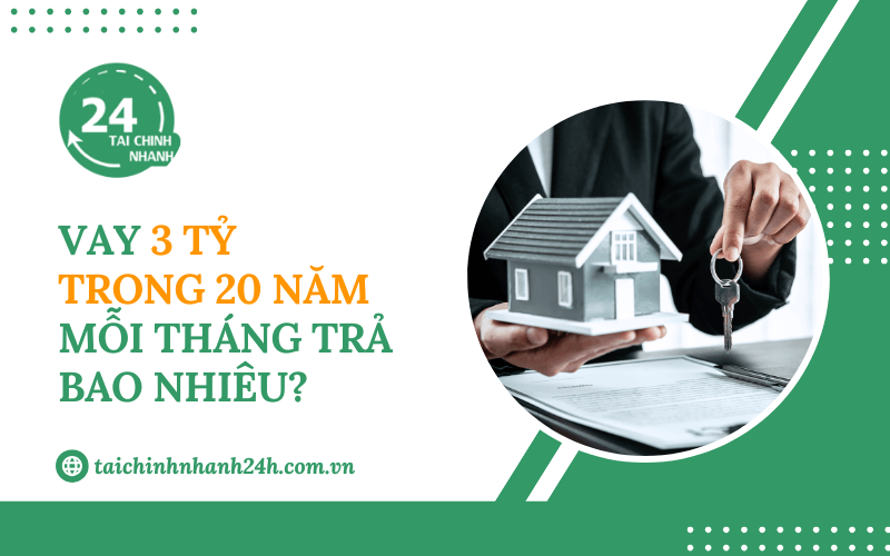 Vay 3 tỷ trong 20 năm mỗi tháng trả bao nhiêu?