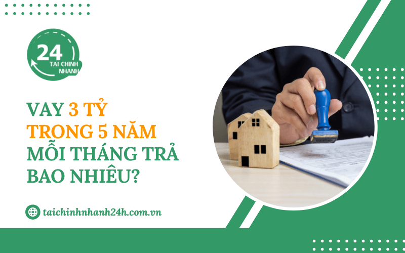 Vay 3 tỷ trong 5 năm mỗi tháng trả bao nhiêu?