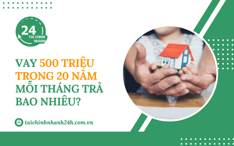 Vay 500 triệu trong 20 năm mỗi tháng trả bao nhiêu?