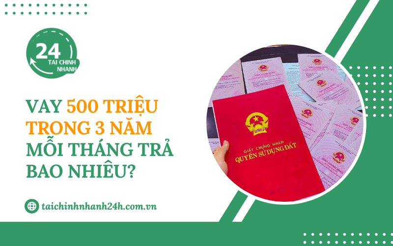 Vay 500 triệu trong 3 năm mỗi tháng trả bao nhiêu?