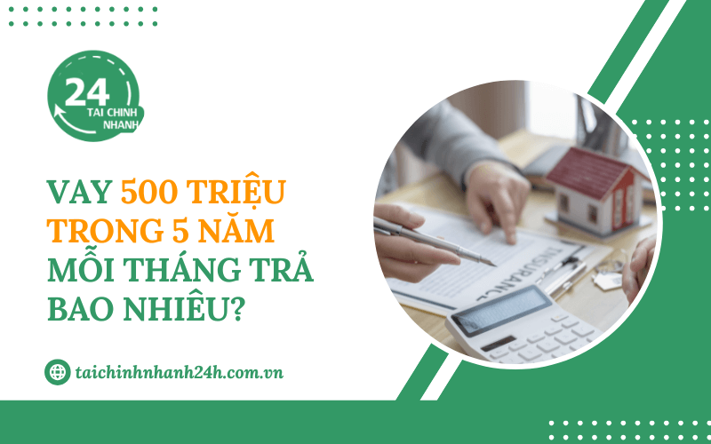 Vay 500 triệu trong 5 năm mỗi tháng trả bao nhiêu?
